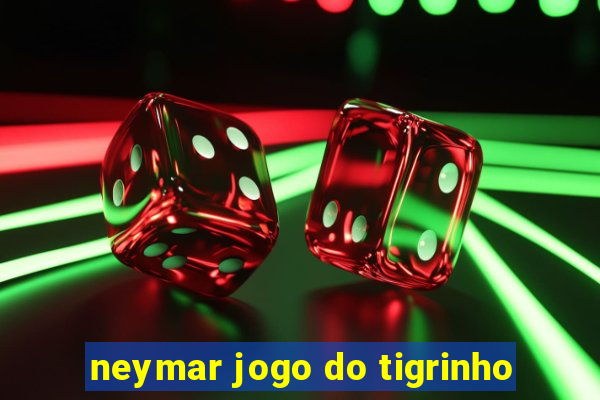 neymar jogo do tigrinho